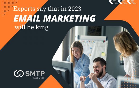 Experts say that in 2023 email marketing will be king
